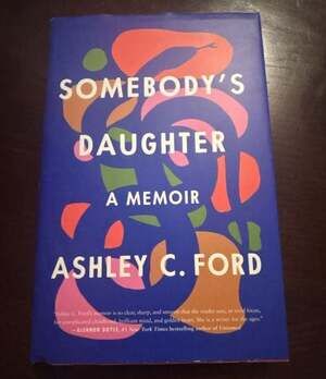 Somebody's Daughter: A Memoir by Ashley C. Ford (Hardcover, 2021)